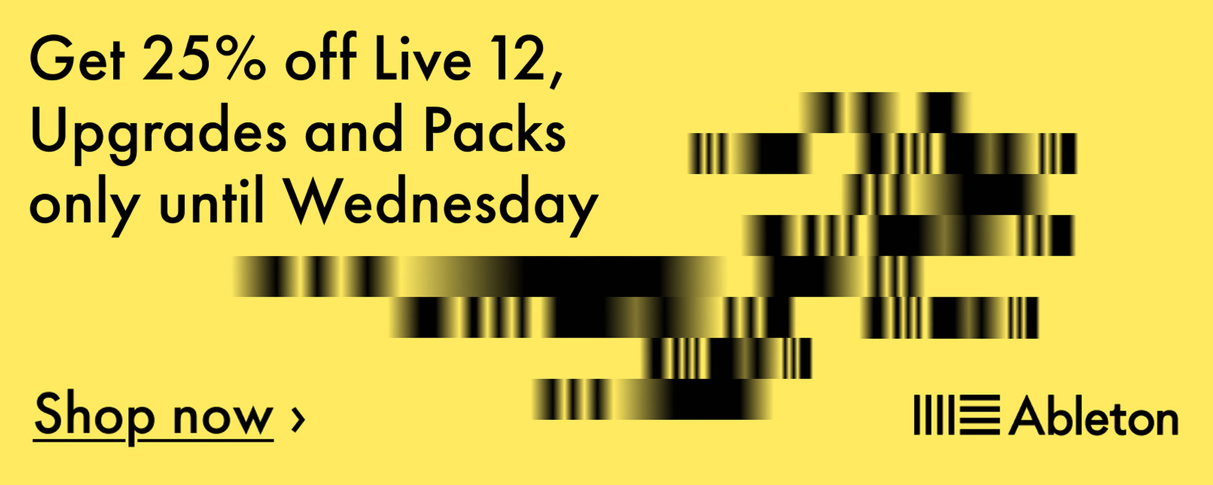 Ableton banner with yellow backdrop, the text “Get 25% off Live 12, Upgrades and Packs only until Wednesday” and a button “Shop now”