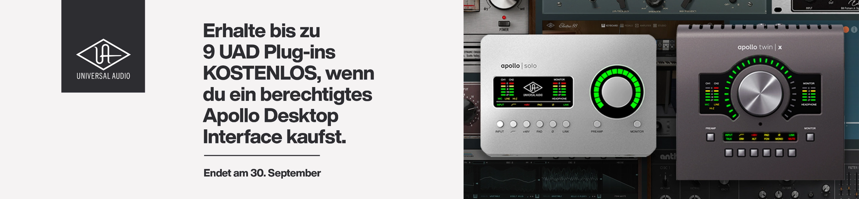 Universal Audio Banner mit dem Text: „Erhalte bis zu 9 UAD Plug-ins KOSTENLOS, wenn du ein berechtigtes Apollo Desktop Interface kaufst. – Endet am 30. September“ und daneben ein Bild der Interfaces Apollo Solo & Twin X, mit Plug-ins im Hintergrund.