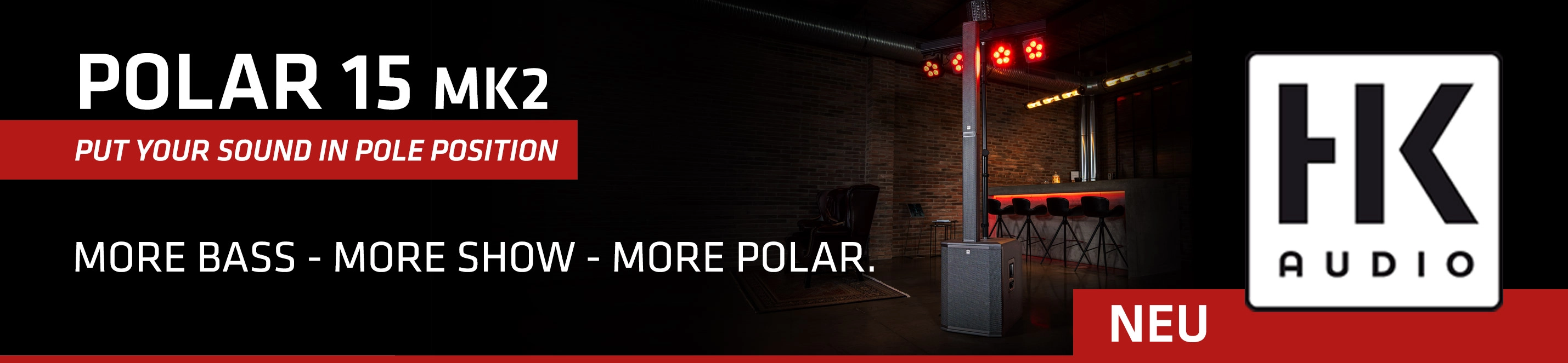 Banner für neue HK Audio POLAR 15 MK2 PA Säulenlautsprecher mit Slogan „PUT YOUR SOUND IN POLE POSITION - MORE BASS - MORE SHOW - MORE POLAR.“ Im Hintergrund eine POLAR 15 MK2 Säule in einer Bar.