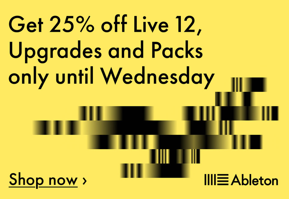 Ableton banner with yellow backdrop, the text “Get 25% off Live 12, Upgrades and Packs only until Wednesday” and a button “Shop now”