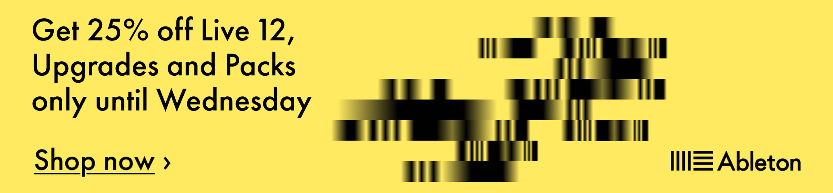 Ableton banner with yellow backdrop, the text “Get 25% off Live 12, Upgrades and Packs only until Wednesday” and a button “Shop now”