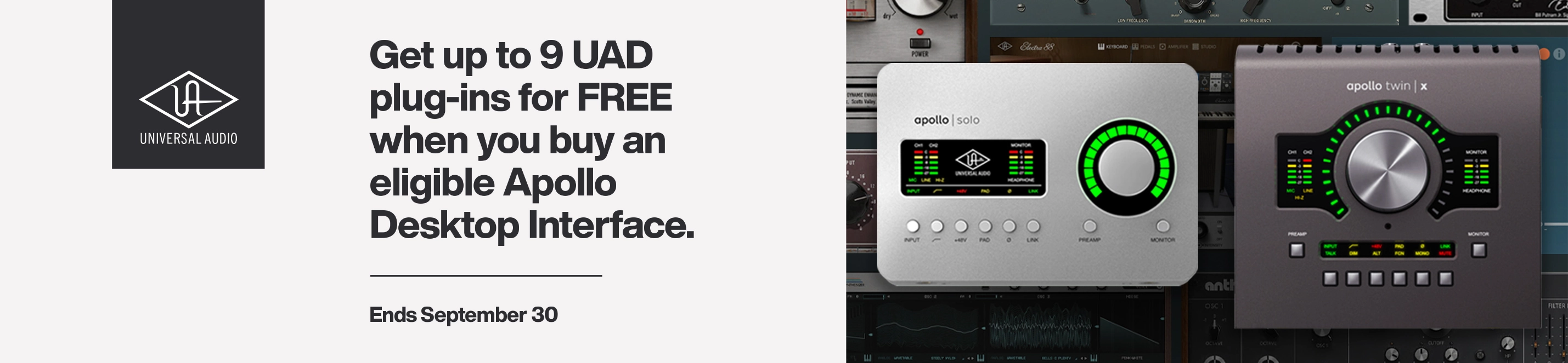 Universal Audio banner banner with the text: “Get up to 9 UAD plug-ins for FREE when you buy an eligible Apollo Desktop Interface. – Ends September 30” and, to the right an image of the Apollo Solo & Twin X, with plug-ins in the background.